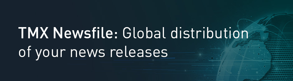 TMX Newsfile: Global distribution of your news releases